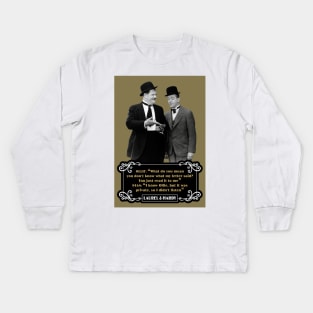 Laurel & Hardy Quotes: Ollie “What Do You Mean You Don't Know What My Letter Said? You Just Read It To Me" Stan "I Know Ollie, But It Was Private, So I Didn't Listen" Kids Long Sleeve T-Shirt